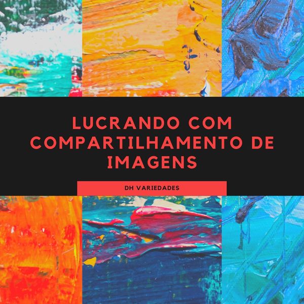 Lucrando Com Compartilhamento De Imagens Dh Variedades De Produtos Learn A New Skill Ebooks Or Documents Hotmart