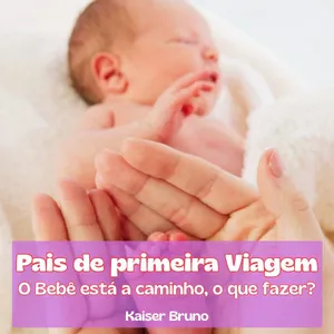 Imagem de capa para o Ebook Pais de primeira Viagem: O Bebê está a caminho, o que fazer?