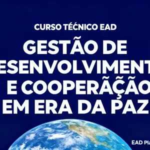 Curso O Curso Técnico EAD em Gestão de Desenvolvimento e Cooperação em Era da Paz