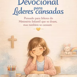 Imagem de capa para o Ebook Para Quem Cuida Mesmo Cansada Devocional para Líderes do Ministério Infantil