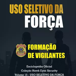 Imagem de capa para o Curso online Coleção Hawk Eyes Security Enciclopédia Oficial da Formação de Vigilantes- Vol. 15: Uso Seletivo da Força