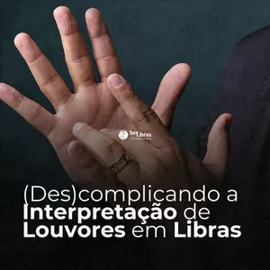 Imagem de capa para o Curso online Curso: (Des)complicando a Interpretação de louvores cristãos em Libras
