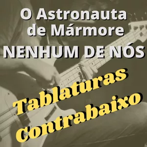 Imagem de capa para o Ebook "O Astronauta de Mármore" - Nenhum de Nós - Tablatura de contrabaixo 