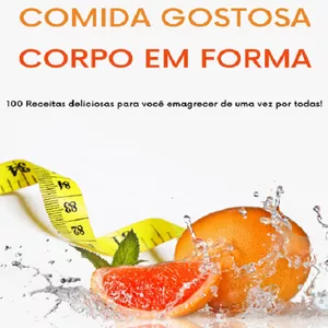Imagem de capa para o Ebook Comida Gostosa, Corpo em Forma: 100 Receitas