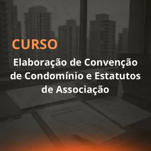 Imagem de capa para o Curso online Curso Elaboração de Convenções de Condomínio e Estatutos de Associação "Método Híbrido de Rateio e Desjudicialização"
