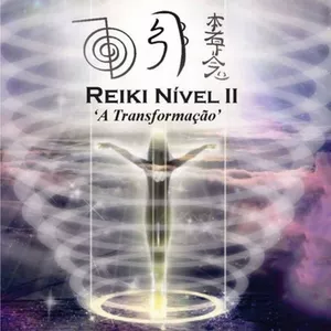 Curso Reiki Usui Nível 2  A TRANSFORMAÇÃO