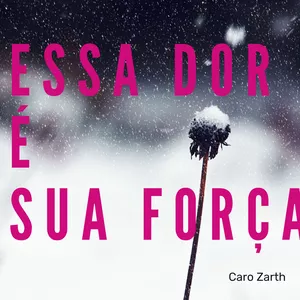 Imagem de Essa dor é sua força criado por Carolina Zarth na hotmart