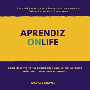 Imagem de capa para o Ebook Aprendiz ONLIFE: como desenvolver as habilidades para ser um aprendiz autônomo, consciente e inovador