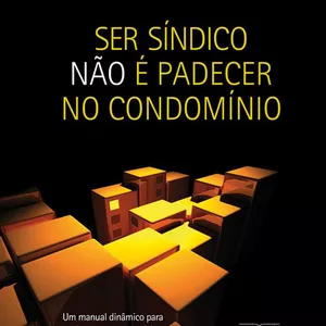 Imagem de capa para o Ebook SER SÍNDICO NÃO É PADECER NO CONDOMÍNIO