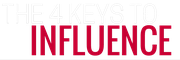 THE 4 KEYS TO INFLUENCE