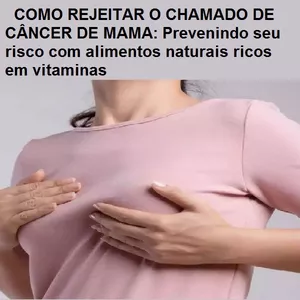 Imagem principal do produto COMO REJEITAR O CHAMADO DE CÂNCER DE MAMA: Prevenindo seu risco com alimentos naturais ricos em vitaminas