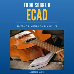Imagem de capa para o Ebook Tudo Sobre o ECAD (Receba o dinheiro da sua música)