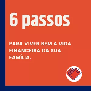 Imagem de capa para o Curso online 6 Passos para viver bem a vida financeira da sua família