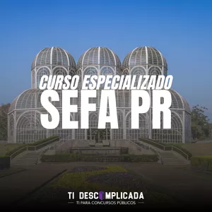 Imagem do curso CURSO ESPECIALIZADO: SEFA PR @ TI Descomplicada