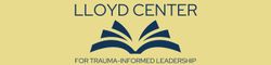 Lloyd Center for Trauma-Informed Leadership
