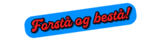 Forstå og bestå!