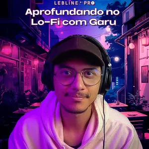 Imagem de capa para o Curso online Masterclass: Aprofundando no Lo-Fi com Garu
