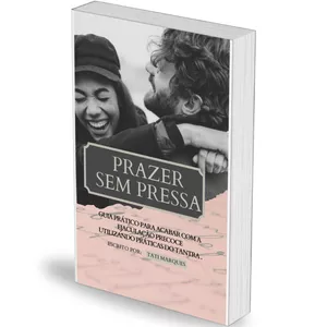 Imagem de capa para o Ebook Prazer sem Pressa - Diga adeus a ejaculação precoce utilizando práticas do Tantra