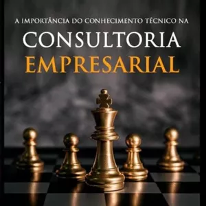 Imagem de capa para o Ebook A Importância do Conhecimento Técnico na Consultoria Empresarial para Alavancar sua Carreira 