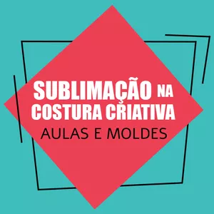 Curso Módulo de Aulas: Sublimação e Costura Criativa