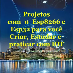 Imagem de capa para o Ebook Projetos comoEsp8266 e Esp32 para você criar, estudar e praticar com IOT