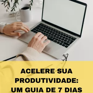 Imagem de capa para o Ebook ACELERE SUA PRODUTIVIDADE EM 7 DIAS!