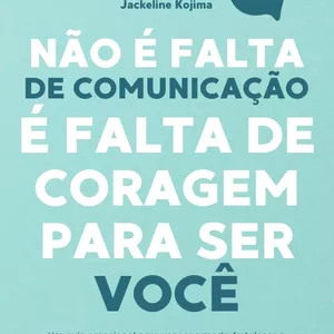 Imagem de capa para o Ebook Não é falta de comunicação, é falta de coragem para ser você
