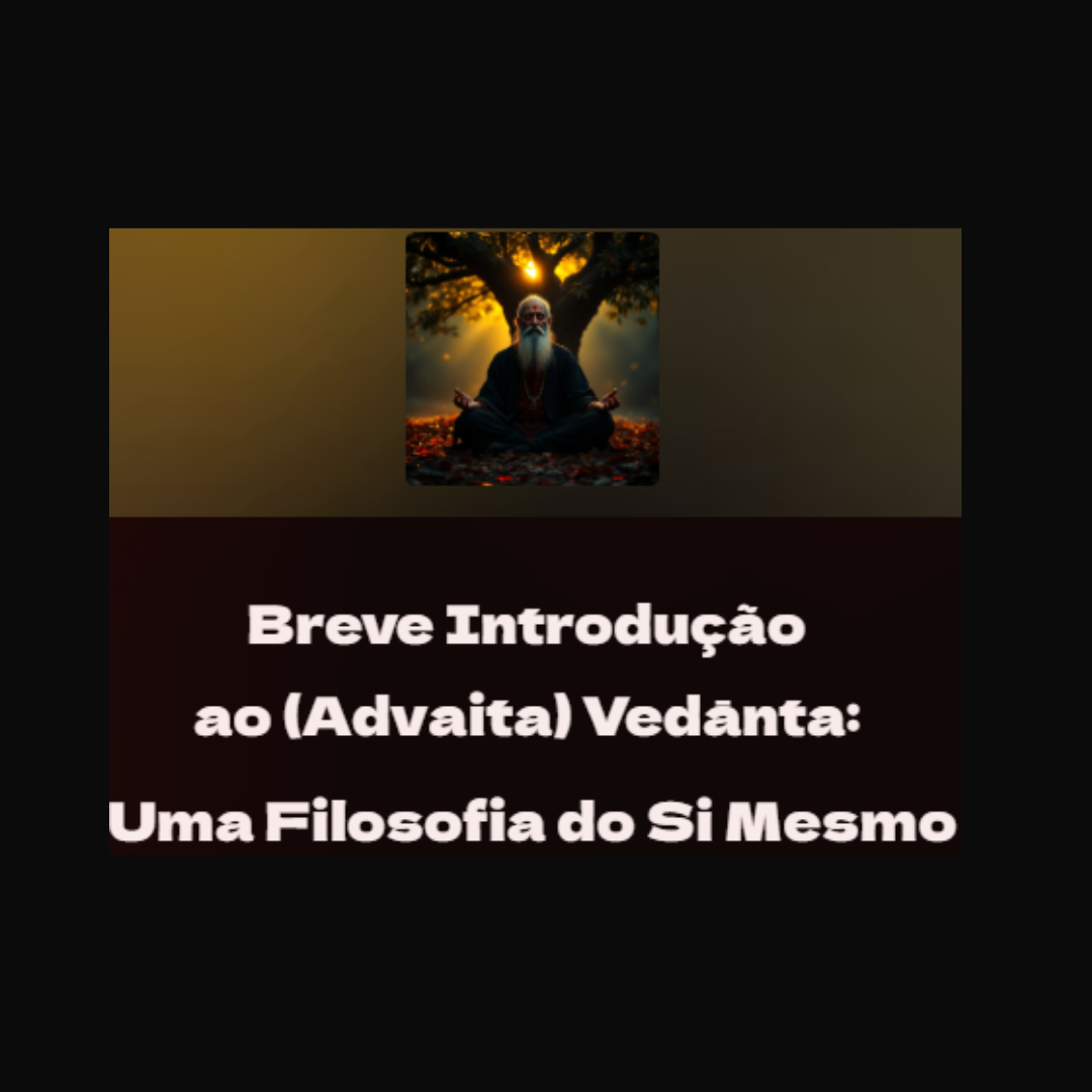 Curso Curso – Breve Introdução ao (Advaita) Vedānta: Uma Filosofia do Si Mesmo