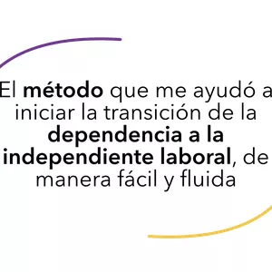 Imagen de portada para Curso online El método que me ayudó a iniciar la transición de la dependencia a la independencia laboral, de manera fácil y fluida