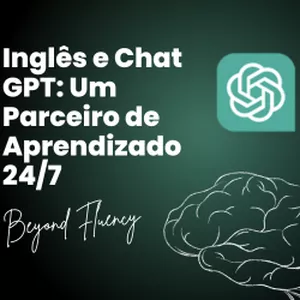 Imagem do curso Inglês e Chat GPT: Um Parceiro de Aprendizado 24/7 - Beyond Fluency
