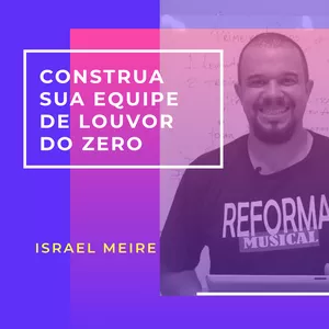 Imagem de Construa sua Equipe de Louvor do Zero criado por Israel Meire na hotmart