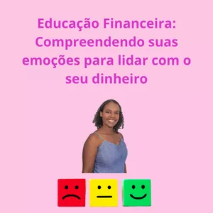 Imagem principal do produto Educação Financeira: Compreendendo suas emoções para lidar com o seu dinheiro