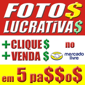 FOTOS LUCRATIVAS - COMO CRIAR AS FOTOS QUE GERAM MAIS CLIQUES E VENDAS NO MERCADO LIVRE EM 5 PASSOS por Juarez Soares de Lima