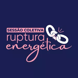 Imagem de capa para o Evento online Sessão Coletiva - Ruptura Energética 