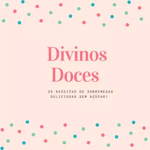 Imagem de capa para o Ebook Divinos Doces - Receitas de Sobremesas Deliciosas Sem Açúcar