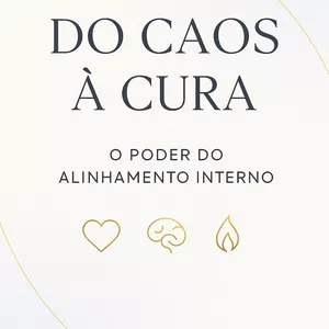 Imagem de capa para o Ebook Do Caos à Cura  O Poder do Alinhamento Interno