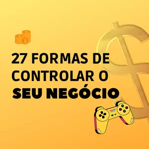 Imagem de capa para o Ebook 27 FORMAS DE CONTROLAR O SEU NEGÓCIO