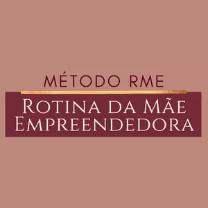 Imagem de capa para o Curso online Método RME - Rotina da Mãe Empreendedora