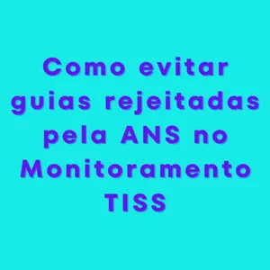 Imagem de capa para o Ebook Como evitar guias rejeitadas no Monitoramento TISS