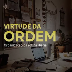 A virtude da ordem: organização da rotina diária