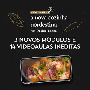 Pacote: A NOVA COZINHA NORDESTINA | Módulos 2 e 3 | com Chef Onildo Rocha>