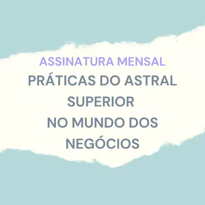 Imagem de capa para o Curso online Assinatura da Mentoria - Práticas do Astral Superior no Mundo dos Negócios