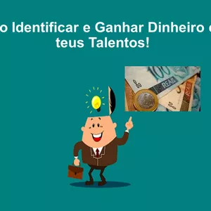Como identificar e ganhar dinheiro com teus talentos