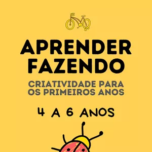 Imagem de capa para o Curso online Aprender Fazendo: Criatividade para os Primeiros Anos - 4 a 6 anos
