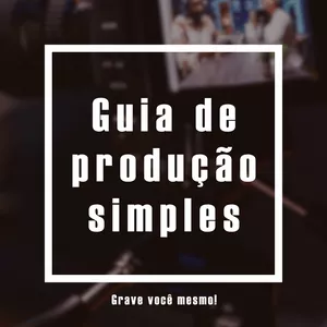 Imagem de capa para o Ebook Guia de Produção Simples - Grave Você Mesmo (Audiovisual)
