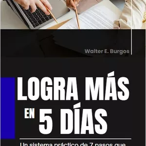 Imagen de portada para Ebook Logra Más en 5 Días – Sistema Práctico de 7 Pasos