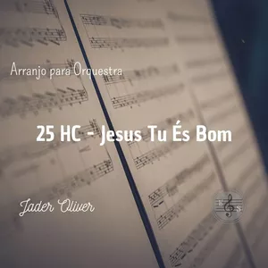 Imagem de capa para o Ebook Arranjo e Orquestração - 25 HC - Jesus Tu és Bom