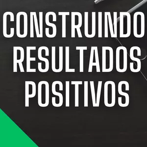 Construindo Resultados Positivos