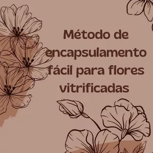 Imagem de capa para o Curso online Encapsulamento fácil para flores vitrificadas