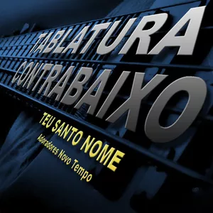 Imagem de capa para o Ebook TEU SANTO NOME - (Adoradores Novo Tempo) - Tablatura de Contrabaixo